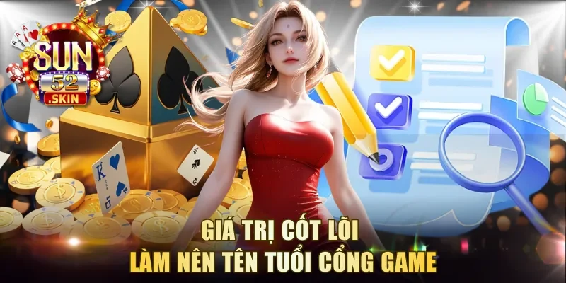 Giá trị cốt lõi làm nên tên tuổi cổng game
