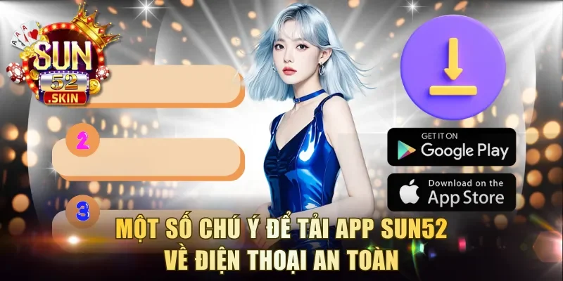 Một số chú ý để tải app Sun52 về điện thoại an toàn