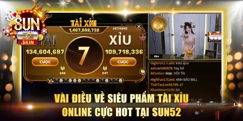 Vài điều về siêu phẩm Tài Xỉu online cực hot tại Sun52